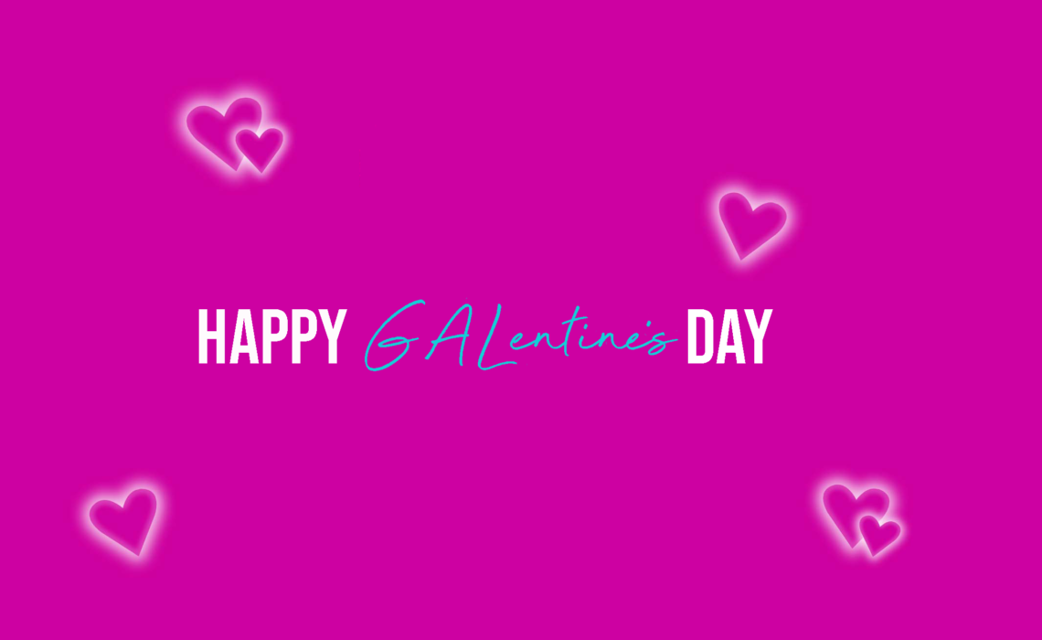 Happy Galentine's Day
